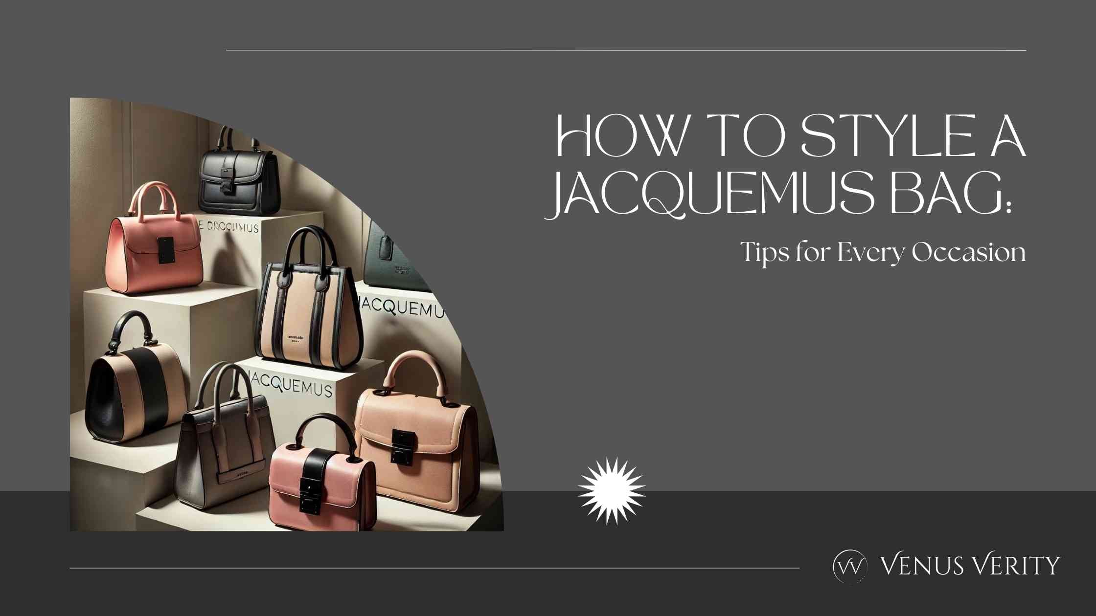 How to Style a Jacquemus Bag: Tips for Every Occasion